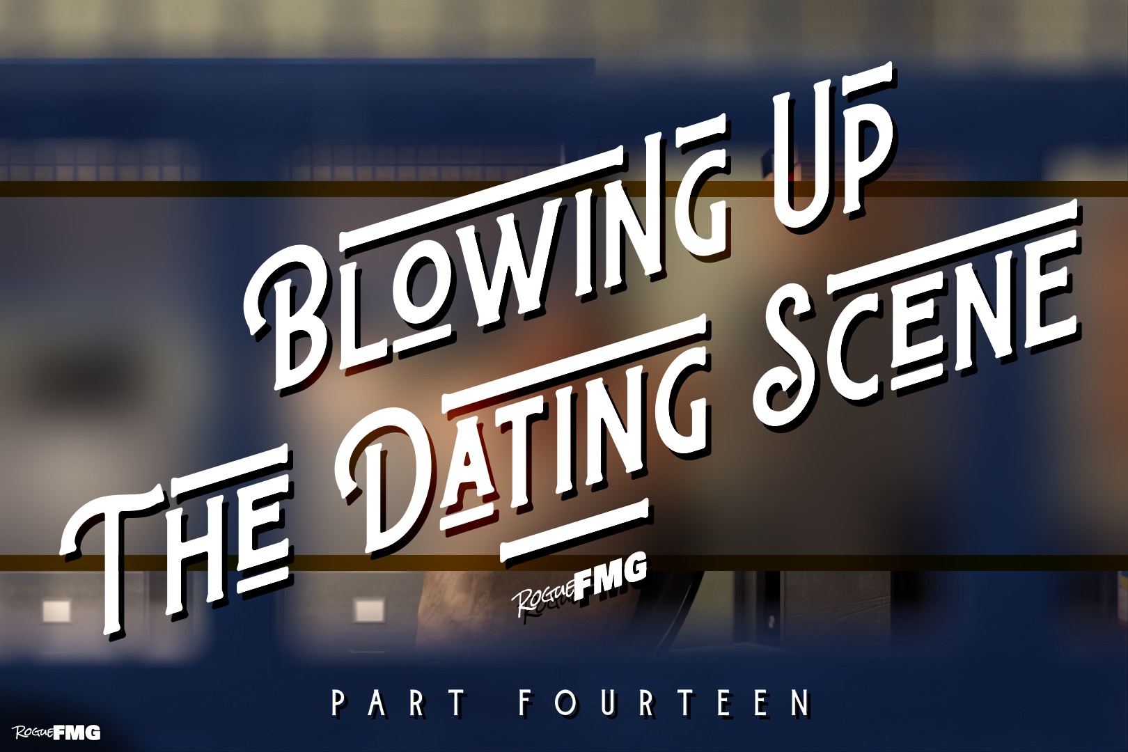 Blowing Up The Dating Scene - Part 14 - 01.jpg