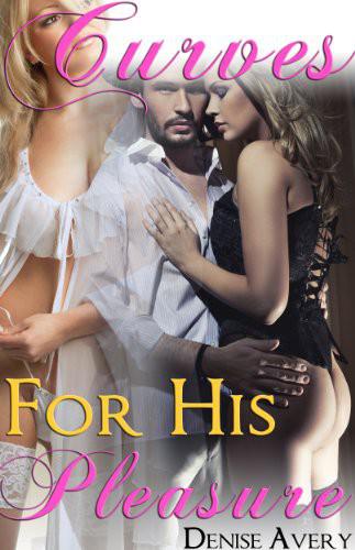 Curves for His Pleasure by Avery Denise.jpg