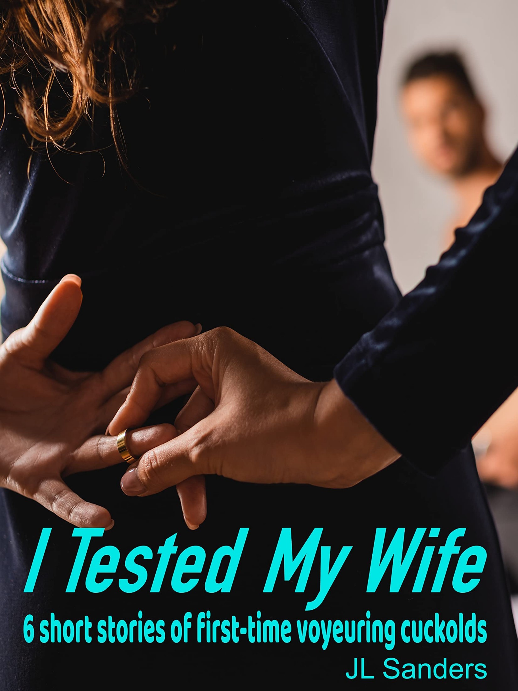I Tested My Wife_ 6 Short Stories of First Time Voyering - J. L. Sanders, JL Sanders.jpg