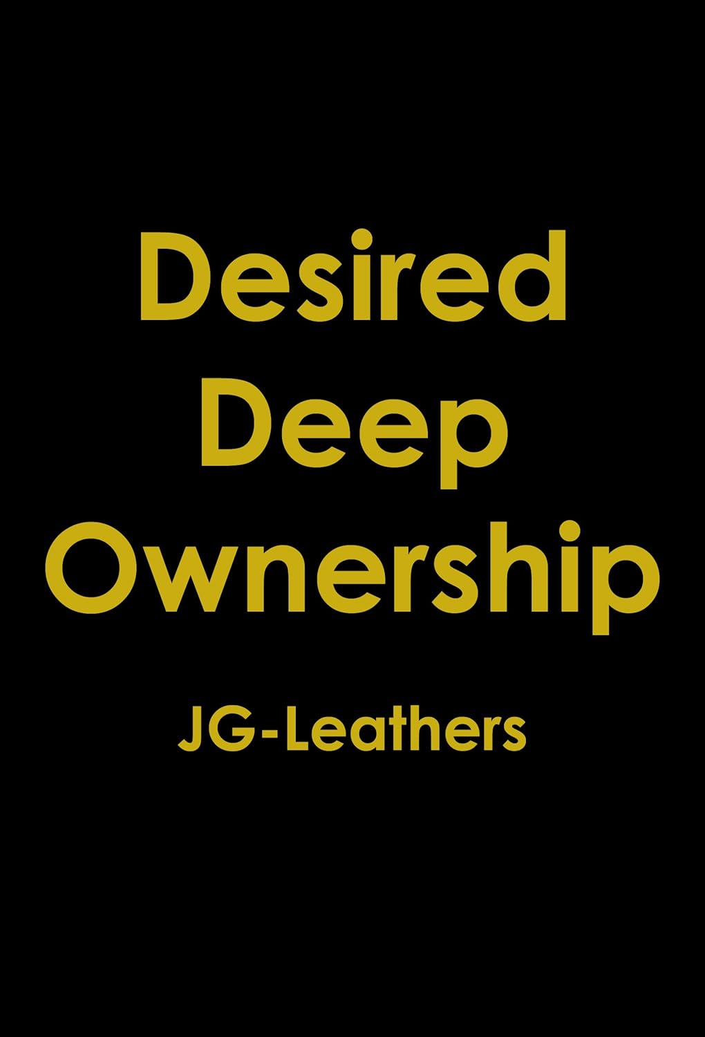 J.G. Leathers - Desired Deep Ownership (2009).jpg