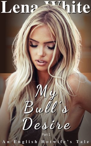 My Bull's Desire (Part 1) (An English Hotwife's Tale Book 4) - Lena White.jpg