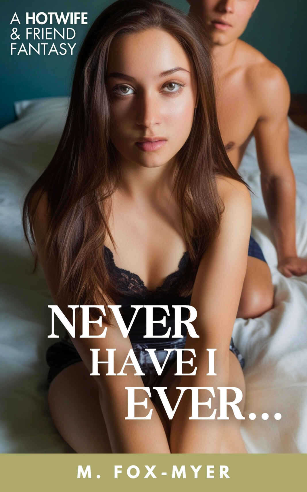Never Have I Ever_ A Dark Hotwife & Friend Cuckold Fantasy - M. Fox-Myer.jpg