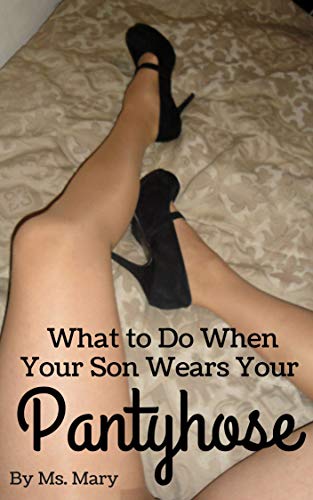 What To Do When Your Son Wears Your Pantyhose (1).jpg