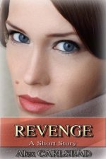 Alex Carlsbad - Revenge, A Short Story (2013).jpg