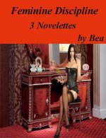Feminine Discipline_ 3 Novelettes - Bea.jpg