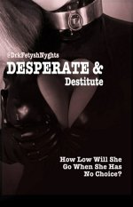 Drkfetyshnyghts - Desperate & Destitute.jpg Drkfetyshnyghts - Desperate & Destitute.jpg