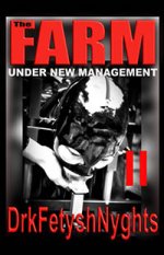 Drkfetyshnyghts - The Farm - Under New Management - Book 2.jpg Drkfetyshnyghts - The Farm - Under New Management - Book 2.jpg