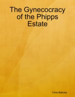 Chris Bellows - Phipps Estate Series 4 - The Gynecocracy of the Phipps Estate.jpg