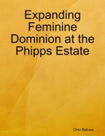 Chris Bellows - Phipps Estate Series 6 - Expanding Feminine Dominion at the Phipps Estate.jpg