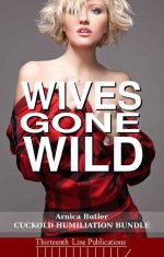 Wives Gone Wild_ Ten Cuckold Humiliation Short Stories - Arnica Butler.jpg