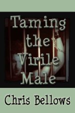 Chris Bellows - Taming The Virile Male (2013).jpg