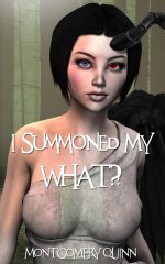 Quinn, Montgomery - I Summoned My WHAT 1-3.jpg Quinn, Montgomery - I Summoned My WHAT 1-3.jpg