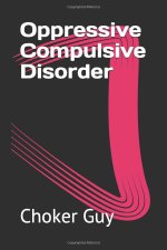 CG#1 – Oppressive Compulsive Disorder by Choker Guy – Book Cover.JPG CG#1 – Oppressive Compulsive Disorder by Choker Guy – Book Cover.JPG