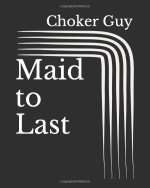 CG#7 – Maid To Last by Bamboozlr AKA Choker Guy – Art by Grim – Book Cover.JPG CG#7 – Maid To Last by Bamboozlr AKA Choker Guy – Art by Grim – Book Cover.JPG
