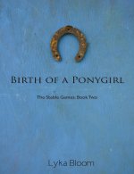 Birth of a Ponygirl_ The Stable Games Book Two.jpg Birth of a Ponygirl_ The Stable Games Book Two.jpg
