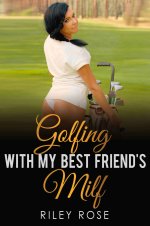 Golfing with My Best Friend's MILF (Submissive MILF Book 5) - Riley Rose.jpg
