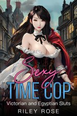 Sexy Time Cop_ Victorian and Egyptian Sluts - Riley Rose.jpg