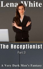 Receptionist (Part 3) (A Very Dark Men's Fantasy), The - Lena White.jpg Receptionist (Part 3) (A Very Dark Men's Fantasy), The - Lena White.jpg