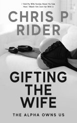 Gifting the Wife_ The Alpha Own - Rider, Chris P_.jpg Gifting the Wife_ The Alpha Own - Rider, Chris P_.jpg