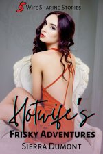 Hotwife's Frisky Adventures_ Five Wife Sharing Stories (Sierra's Story Collections) - Sierra D...jpg