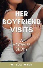 Her Boyfriend Visits_ A Hotwife _ Wife Watching _ Cuckold Story - M. Fox-Myer.jpg