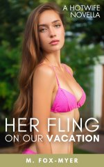 Her Fling on Our Vacation_ A Hotwife _ Wife Watching Novella (Wives Having Flings) - M. Fox-Myer.jpg