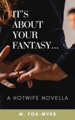 It's About Your Fantasy_._ A Hotwife _ Wife Watching Story - M. Fox-Myer.jpg