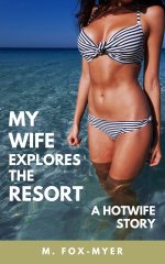 My Wife Explores the Resort_ A Hotwife _ Wife Watching Story - M. Fox-Myer.jpg