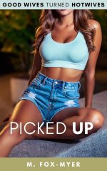 Picked Up_ An Inexperienced Wife and a Tow Truck Driver (Good Wives Turned Hotwives) - M. Fox-...jpg