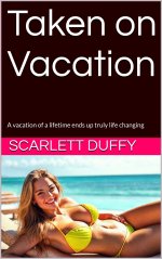 Taken on Vacation_ A vacation of a lifetime ends up truly life changing - Scarlett Duffy.jpg Taken on Vacation_ A vacation of a lifetime ends up truly life changing - Scarlett Duffy.jpg