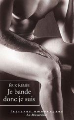 Lectures amoureuses 134 – Érik Rémès, Je bande donc je suis.jpeg