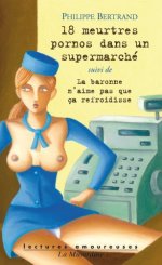 Lectures amoureuses 152 – Philippe Bertrand, 18 meurtres pornos dans un supermarché.jpg