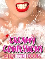 Deleche, Sophia - CREAMY CONFESSIONS 19 HOT FETISH BOOKS.jpg Deleche, Sophia - CREAMY CONFESSIONS 19 HOT FETISH BOOKS.jpg