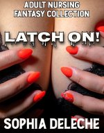 Deleche, Sophia - Latch On Adult Nursing Fantasy Collection.jpg Deleche, Sophia - Latch On Adult Nursing Fantasy Collection.jpg