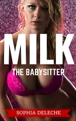 Deleche, Sophia - Milk the Babysitter.jpg Deleche, Sophia - Milk the Babysitter.jpg