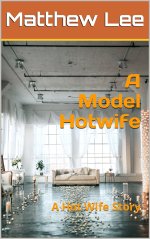 Model Hotwife_ A Hot Wife Story, A - Matthew Lee.jpg