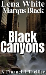 Black Canyons_ A Financial Thriller - Lena White & Marqus Black.jpg