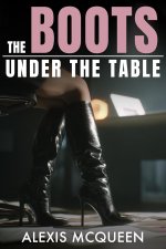 Boots Under the Table_ When Desire Hides Beneath the Surface, The - Alexis McQueen.jpg