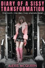 Diary of a Sissy Transformation_ One Month. One Diary. Every Shameful Detail. - Alexis McQueen.jpg
