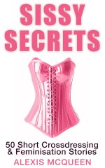 Sissy Secrets_ 50 Short Crossdressing & Feminisation Stories - Alexis McQueen.jpg