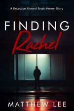 Finding Rachel - Part One_ A Detective Almond Erotic Horror Story - Matthew Lee.jpg