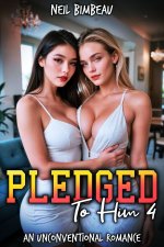 Pledged To Him 4_ An Unconventional Romance (His Sorority Harem Book Four) - Neil Bimbeau.jpg Pledged To Him 4_ An Unconventional Romance (His Sorority Harem Book Four) - Neil Bimbeau.jpg
