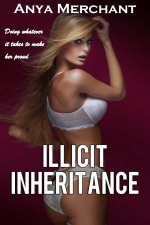Illicit Inheritance_ The Complete Collection (Taboo Erotica) - Anya Merchant.jpg