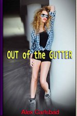 Out of the Gutter (Gutter Girl Book 1) - Alex Carlsbad.jpg