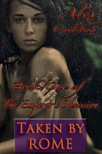 Taken by Rome, Training Myra (Book One of The Emperor's Obsession) - Alex Carlsbad.jpg