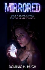 Mirrored_ She's a Blank Canvas For The Nearest Minds - Dominic H. Hugh.jpg