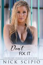 Don’t Fix It (Chapter 1-3)_ Summer Camp Swingers_ Allie Series, Book 2 - Nick Scipio.jpg