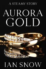 Aurora Gold_ A Steamy Story - Ian Snow.jpg