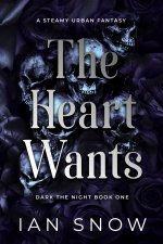 Heart Wants_ A Steamy Urban Fantasy (Dark the Night Book 1), The - Ian Snow.jpg