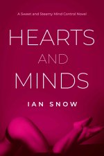 Hearts and Minds_ A Sweet and Steamy Mind Control Novel - Ian Snow.jpg